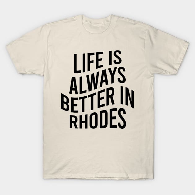 Life is always better in Rhodes T-Shirt by greekcorner